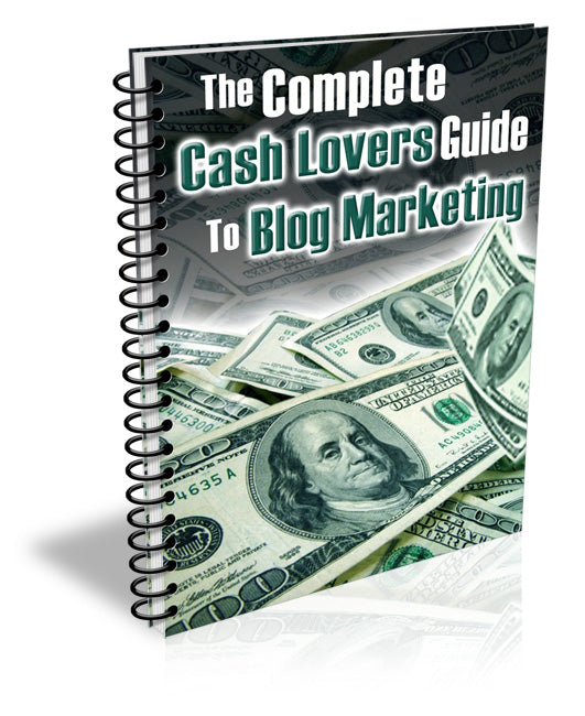 The Complete Cash Lovers Guide to Blog Marketing Ebook